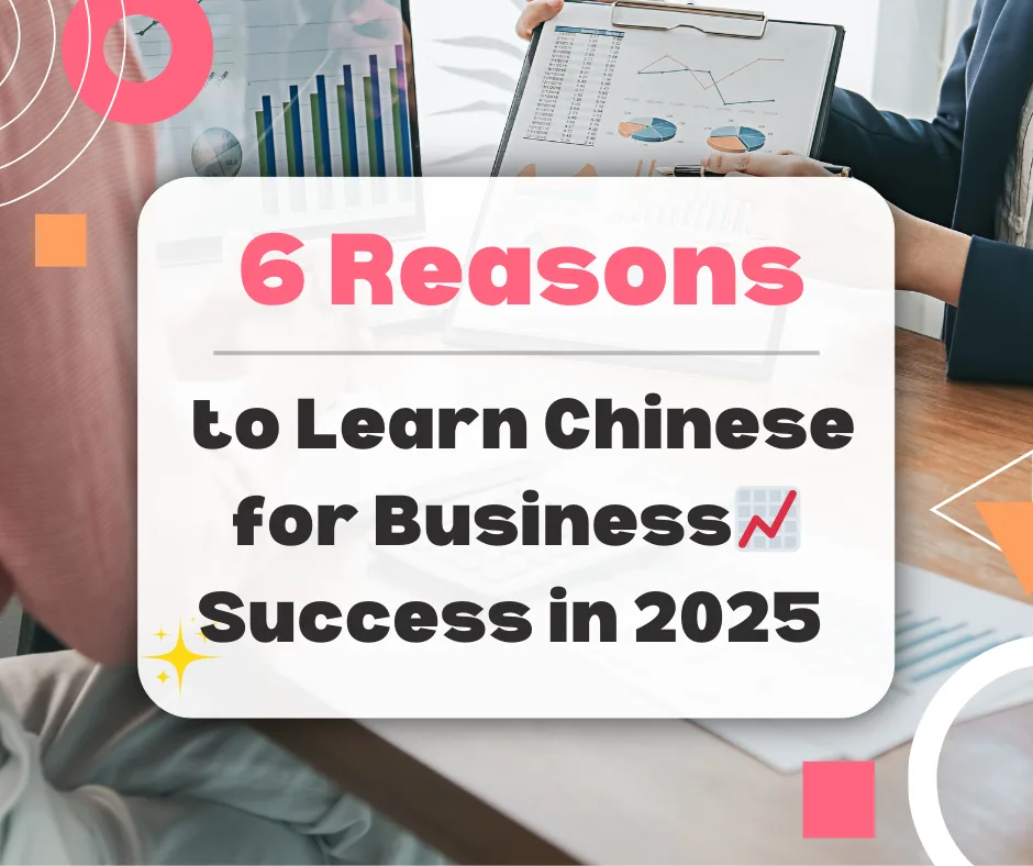 6 Reasons to Learn Chinese for Business Success in 2025 📈